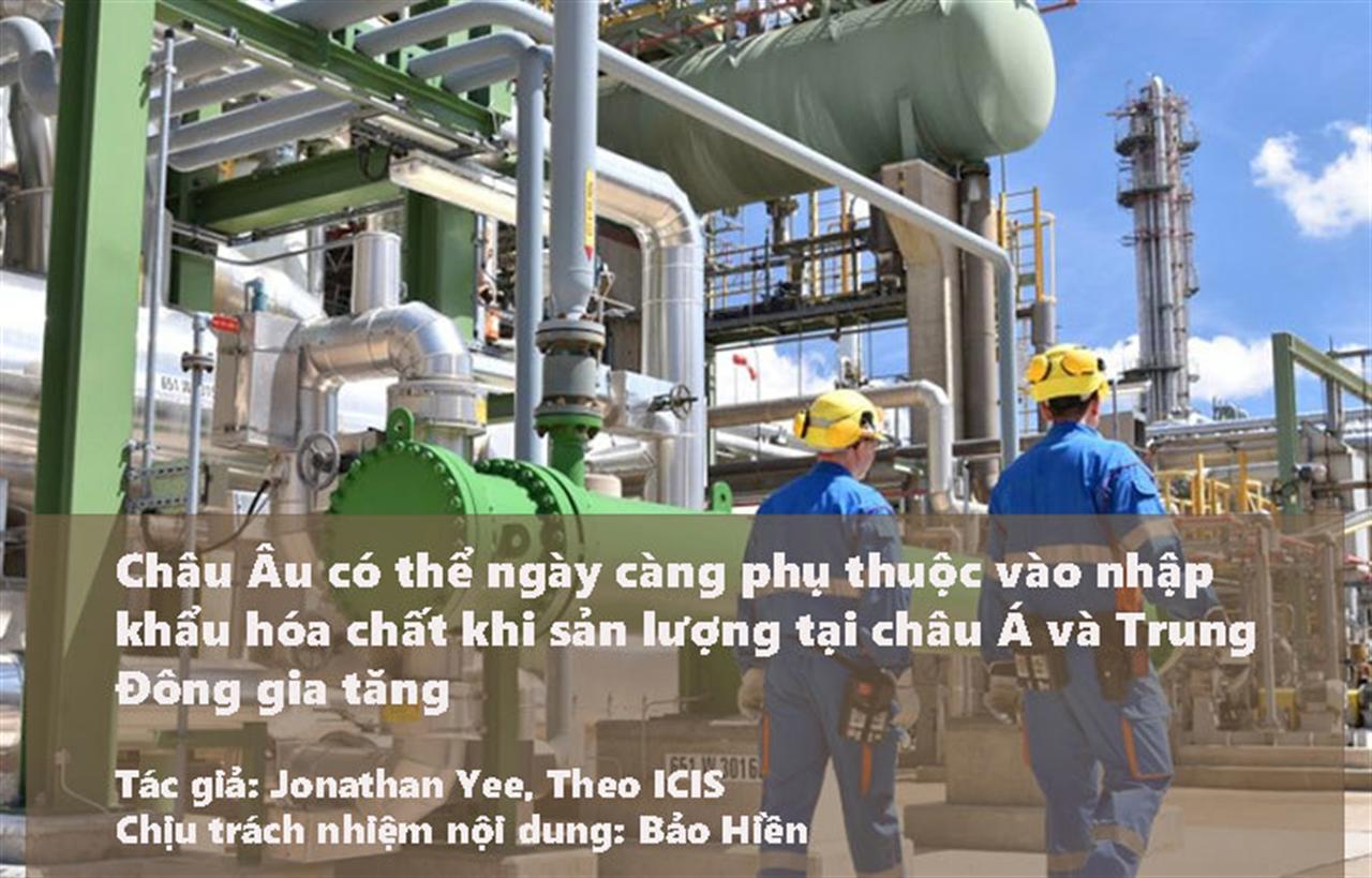 Châu Âu có thể ngày càng phụ thuộc vào nhập khẩu hóa chất khi sản lượng tại châu Á và Trung Đông gia tăng