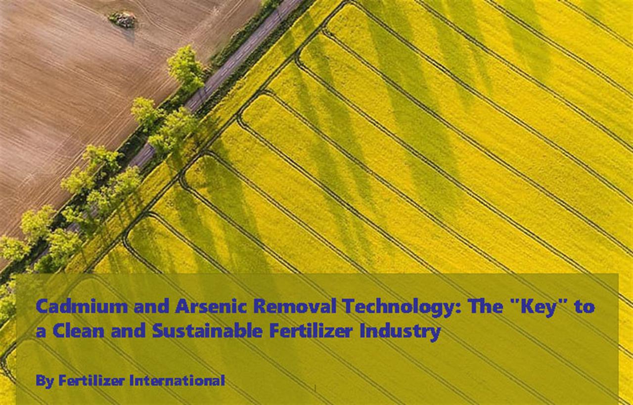 Cadmium and Arsenic Removal Technology: The "Key" to a Clean and Sustainable Fertilizer Industry