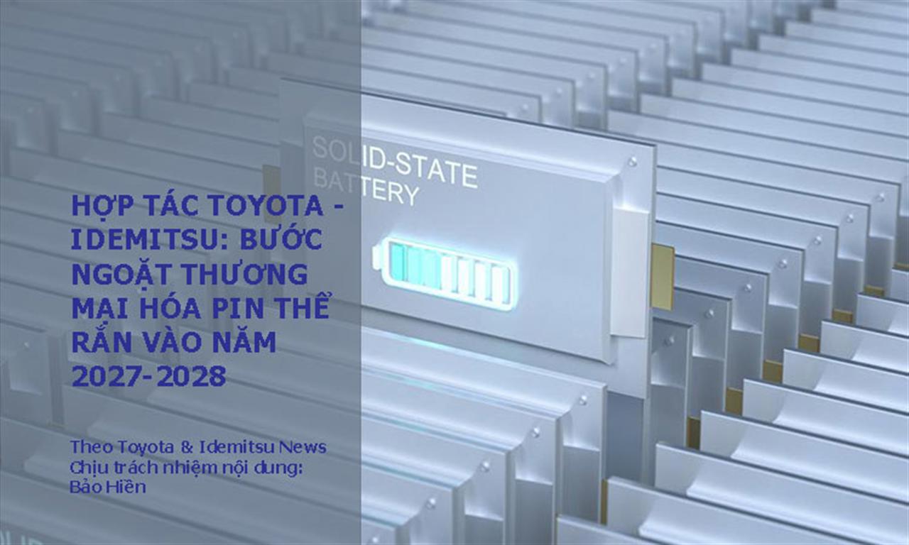 Hợp tác Toyota - Idemitsu: Bước ngoặt thương mại hóa pin thể rắn vào năm 2027-2028