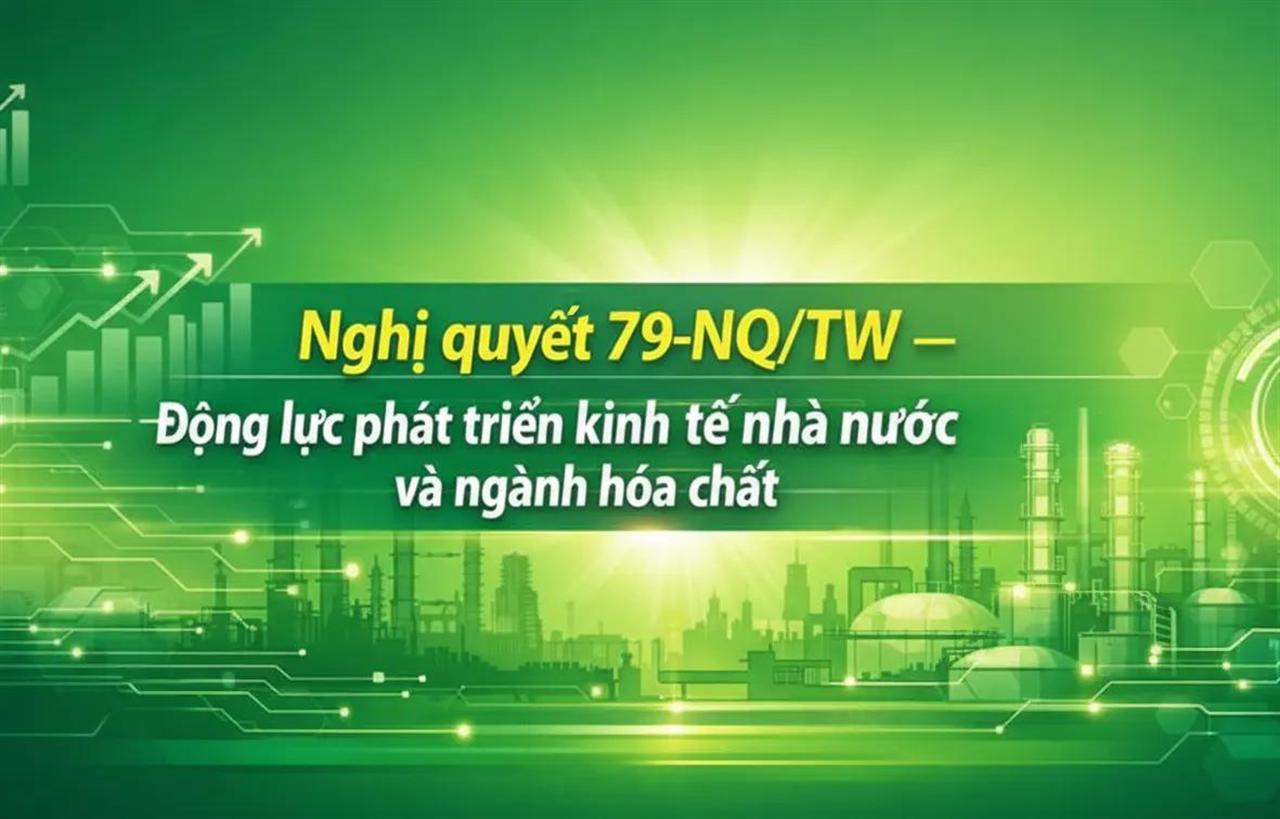 Nghị quyết 79-NQ/TW – Động lực chiến lược phát triển kinh tế nhà nước và ngành hóa chất