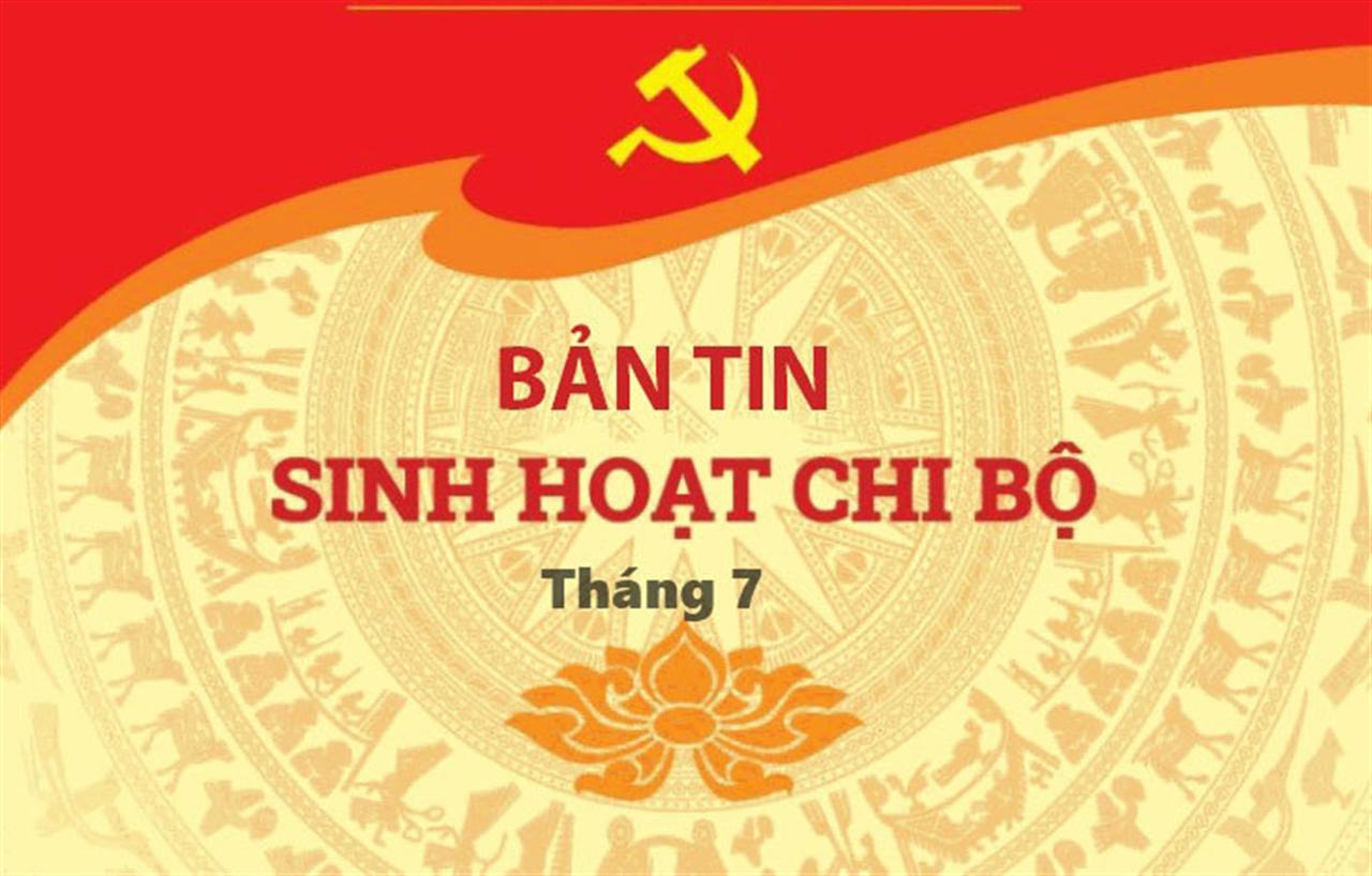 Bản tin Sinh hoạt chi bộ tháng 7/2026