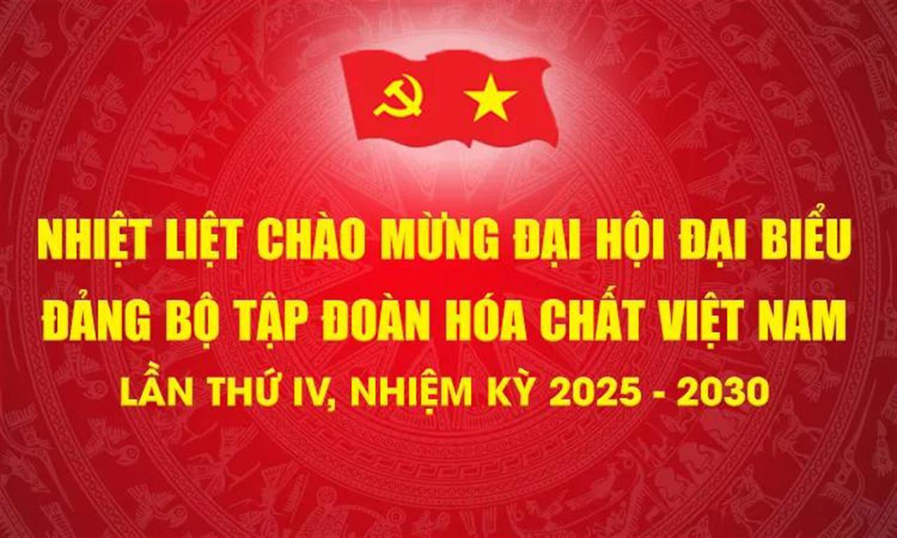 Đại hội đại biểu Đảng bộ Tập đoàn Hóa chất Việt Nam nhiệm kỳ 2025–2030 dự kiến tổ chức ngày 03 - 04/7/2025