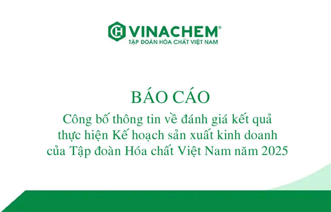 Báo cáo công bố thông tin về đánh giá kết quả thực hiện Kế hoạch sản xuất kinh doanh của Tập đoàn Hóa chất Việt Nam năm 2025