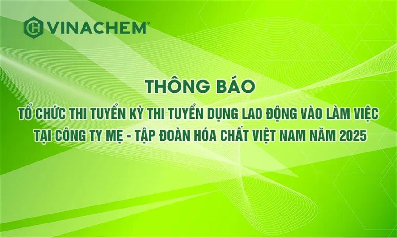 Tập đoàn Hóa chất Việt Nam tổ chức kỳ thi tuyển dụng lao động năm 2025