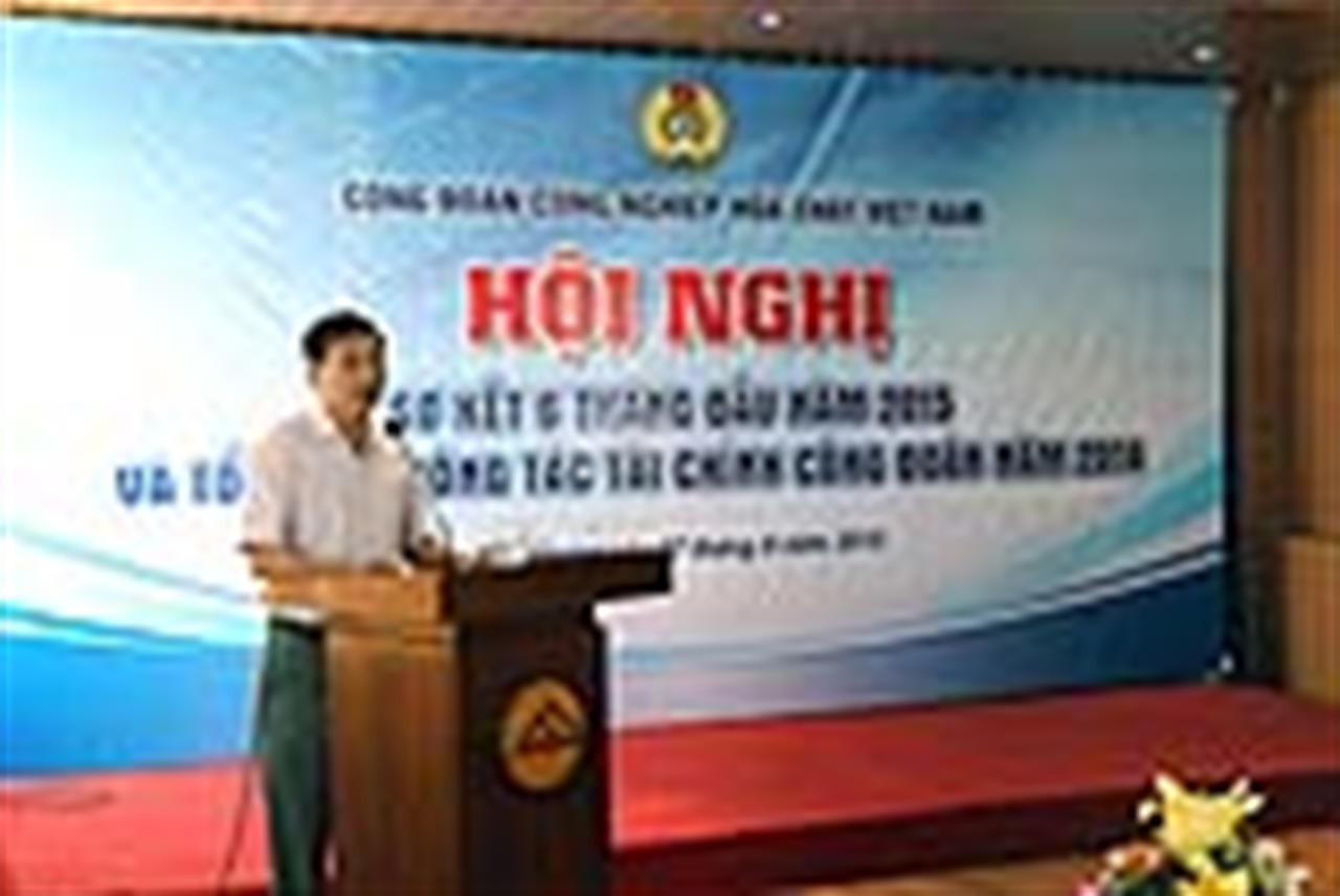 CĐ CNHC VN: Sơ kết 6 tháng đầu năm 2015 và Tổng kết công tác tài chính 2014